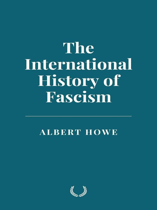 Title details for The International History of Fascism by Albert Howe - Available